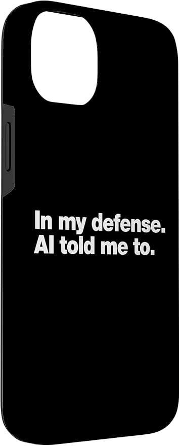 in My Defense AI Told Me to | Funny AI Agent Tech Quote Case for iPhone 14 Plus