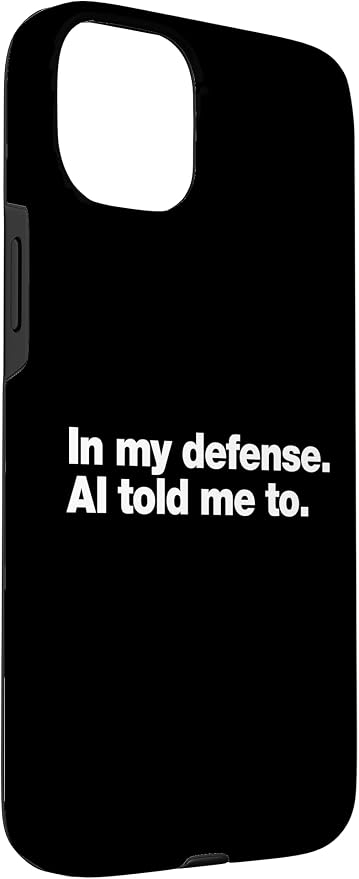 in My Defense AI Told Me to | Funny AI Agent Tech Quote Case for iPhone 15 Plus