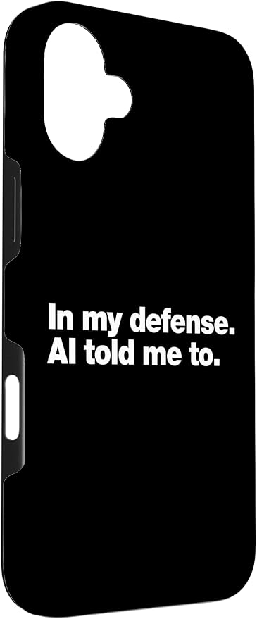 in My Defense AI Told Me to | Funny AI Agent Tech Quote Case for iPhone 16 Plus