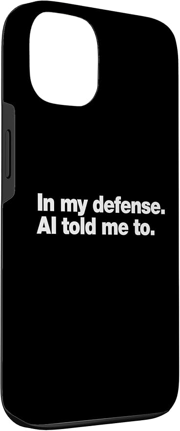 in My Defense AI Told Me to | Funny AI Agent Tech Quote Case for iPhone 13