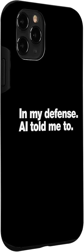 in My Defense AI Told Me to | Funny AI Agent Tech Quote Case for iPhone 11 Pro