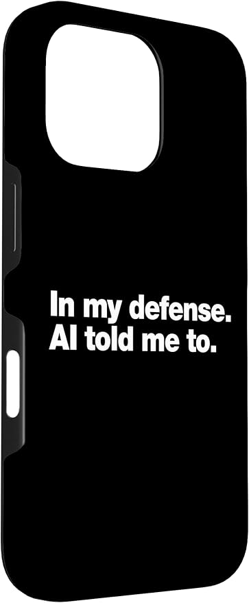 in My Defense AI Told Me to | Funny AI Agent Tech Quote Case for iPhone 16 Pro