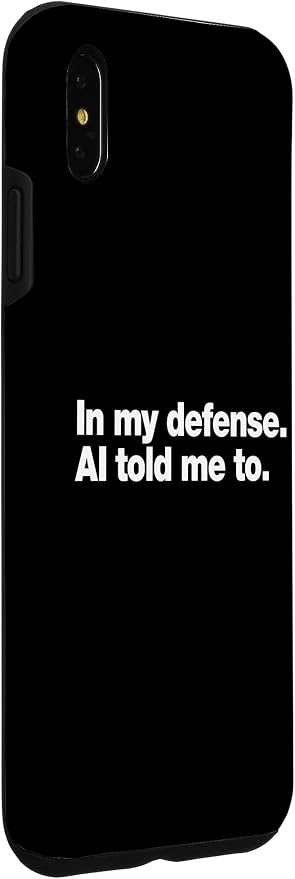in My Defense AI Told Me to | Funny AI Agent Tech Quote Case for iPhone Xs Max