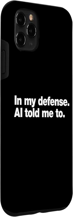 in My Defense AI Told Me to | Funny AI Agent Tech Quote Case for iPhone 11 Pro Max