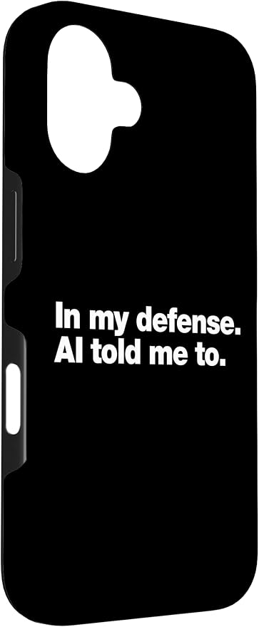 in My Defense AI Told Me to | Funny AI Agent Tech Quote Case for iPhone 16