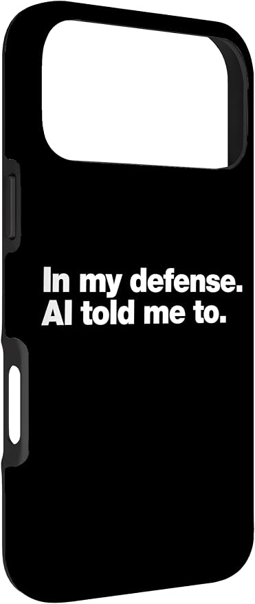 in My Defense AI Told Me to | Funny AI Agent Tech Quote Case for iPhone 17 Pro Max