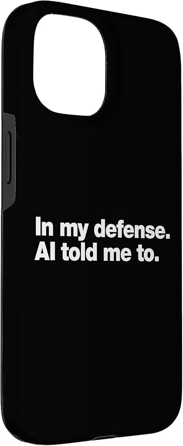 in My Defense AI Told Me to | Funny AI Agent Tech Quote Case for iPhone 15