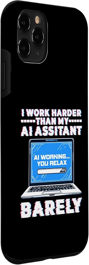 I Work Harder Than My AI Assistant Barely Case for iPhone 11 Pro