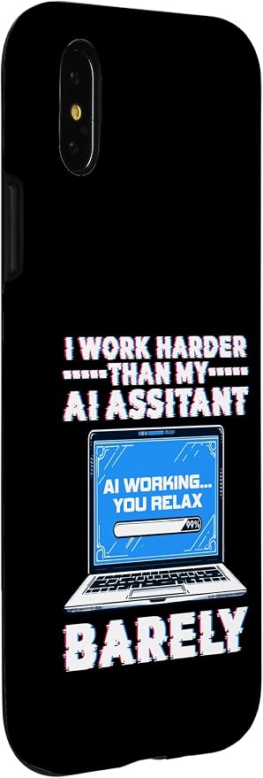 I Work Harder Than My AI Assistant Barely Case for iPhone X/XS