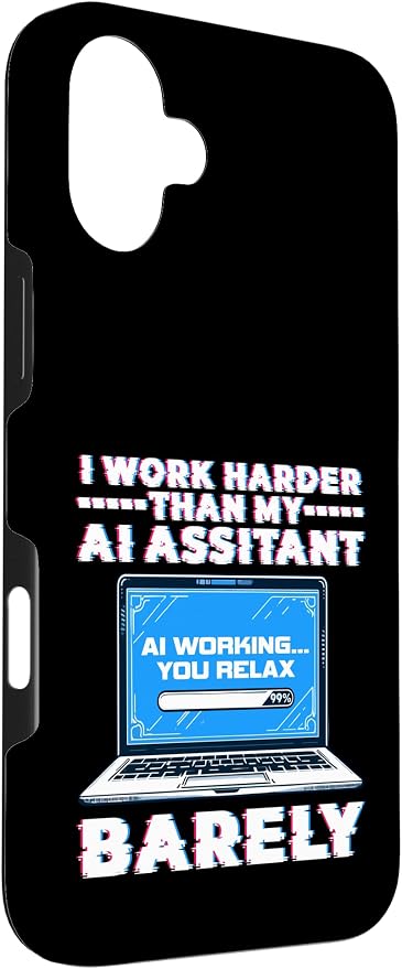 I Work Harder Than My AI Assistant Barely Case for iPhone 16 Plus