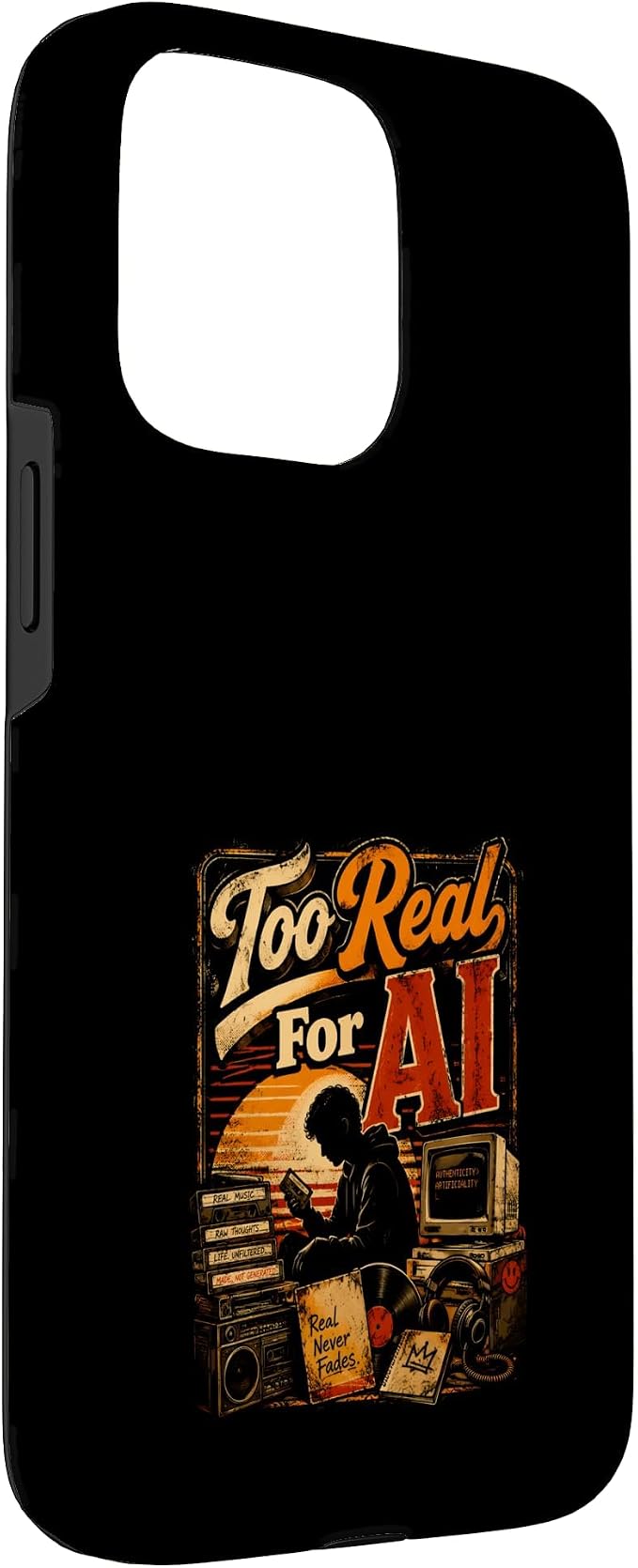 Too Real for AI - Authentic Music Lovers Case for iPhone 15 Pro Max
