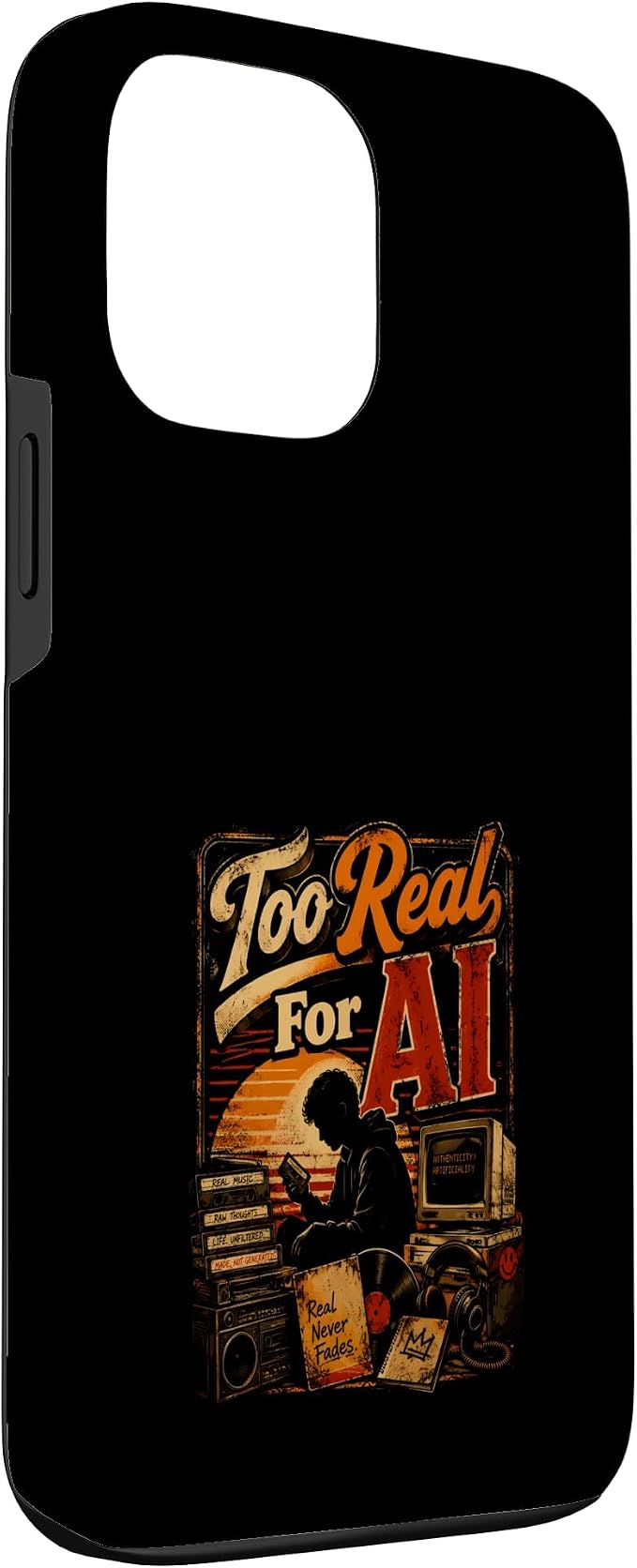 Too Real for AI - Authentic Music Lovers Case for iPhone 13 Pro Max