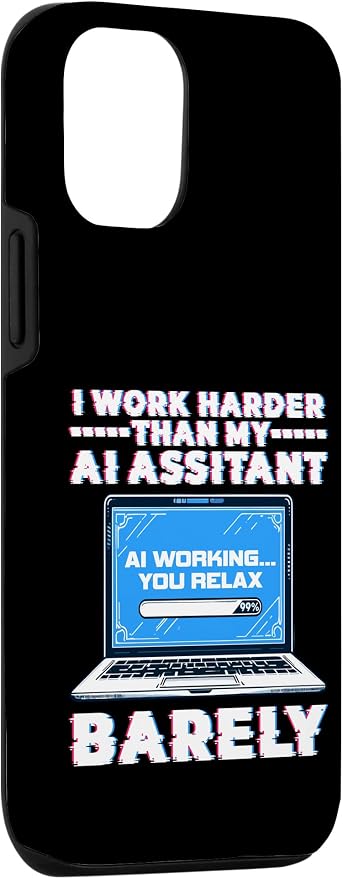 I Work Harder Than My AI Assistant Barely Case for iPhone 12/12 Pro