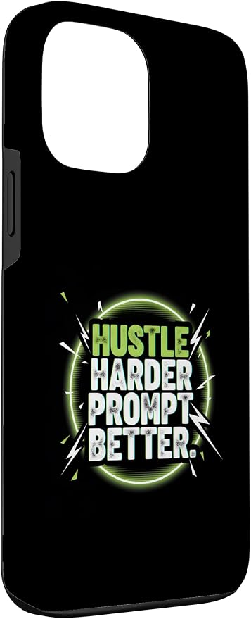 Hustle Harder Prompt Better AI Artificial Intelligence Case for iPhone 13 Pro Max
