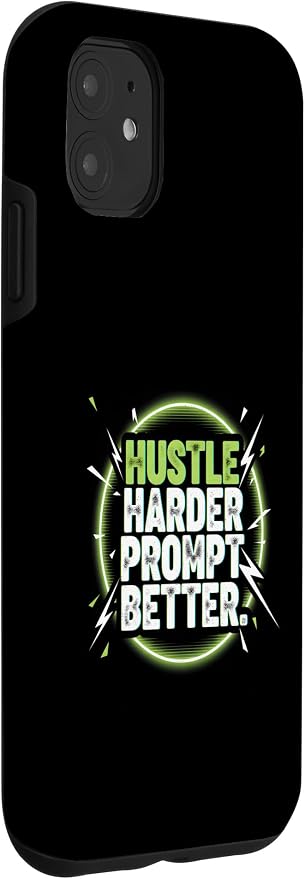 Hustle Harder Prompt Better AI Artificial Intelligence Case for iPhone 11