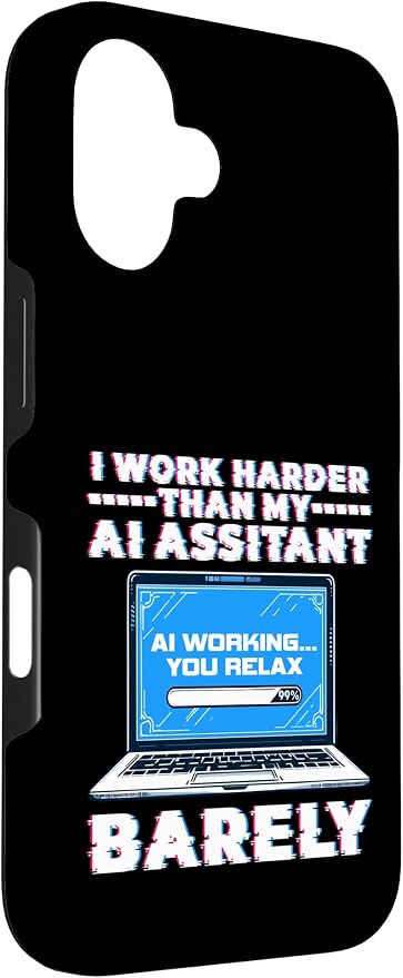 I Work Harder Than My AI Assistant Barely Case for iPhone 16