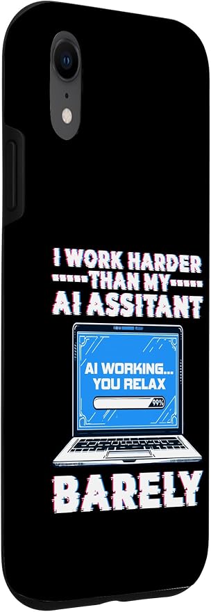I Work Harder Than My AI Assistant Barely Case for iPhone XR
