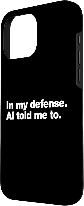 in My Defense AI Told Me to | Funny AI Agent Tech Quote Case for iPhone 16 Pro Max