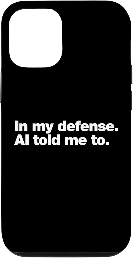 in My Defense AI Told Me to | Funny AI Agent Tech Quote Case for iPhone 12/12 Pro