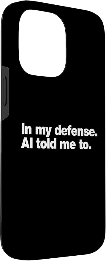 in My Defense AI Told Me to | Funny AI Agent Tech Quote Case for iPhone 14 Pro Max