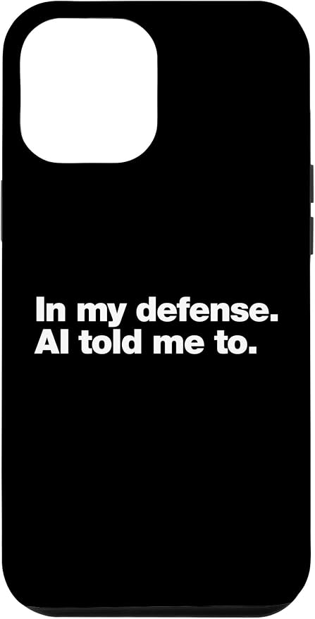 in My Defense AI Told Me to | Funny AI Agent Tech Quote Case for iPhone 12 Pro Max
