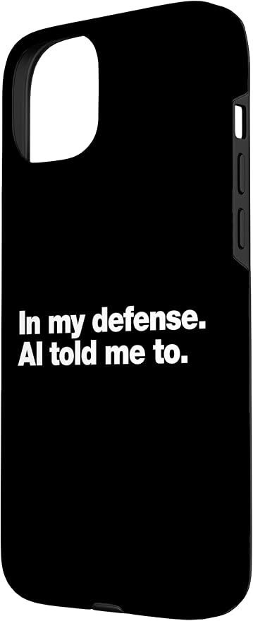 in My Defense AI Told Me to | Funny AI Agent Tech Quote Case for iPhone 15 Plus