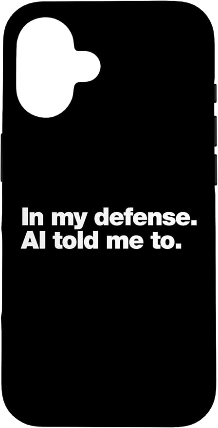 in My Defense AI Told Me to | Funny AI Agent Tech Quote Case for iPhone 16