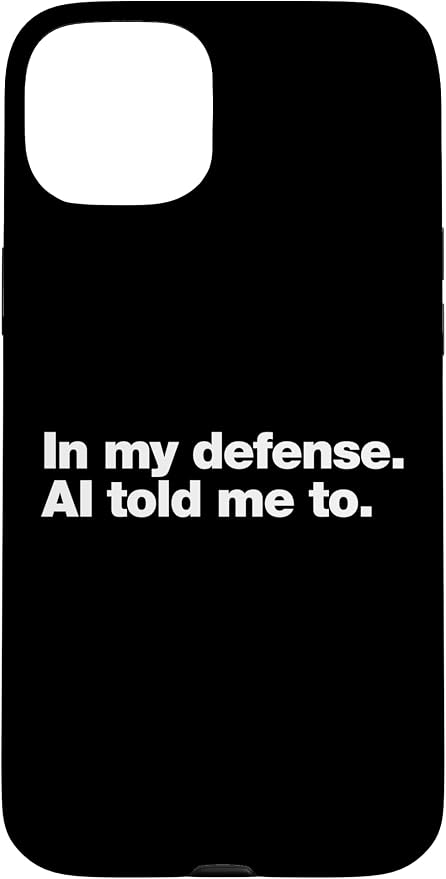 in My Defense AI Told Me to | Funny AI Agent Tech Quote Case for iPhone 15 Plus