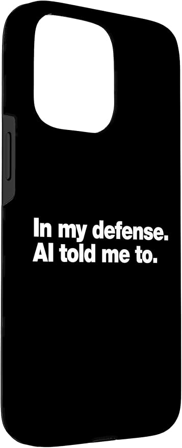in My Defense AI Told Me to | Funny AI Agent Tech Quote Case for iPhone 15 Pro Max
