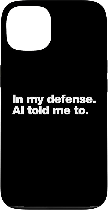 in My Defense AI Told Me to | Funny AI Agent Tech Quote Case for iPhone 13