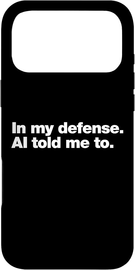 in My Defense AI Told Me to | Funny AI Agent Tech Quote Case for iPhone 17 Pro Max
