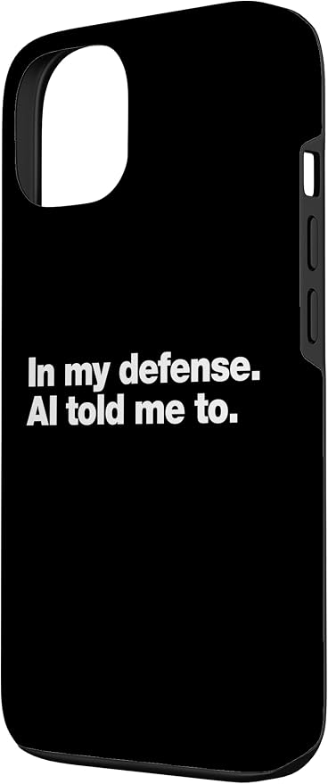 in My Defense AI Told Me to | Funny AI Agent Tech Quote Case for iPhone 13