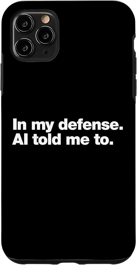 in My Defense AI Told Me to | Funny AI Agent Tech Quote Case for iPhone 11 Pro Max