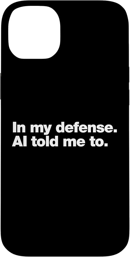 in My Defense AI Told Me to | Funny AI Agent Tech Quote Case for iPhone 14 Plus