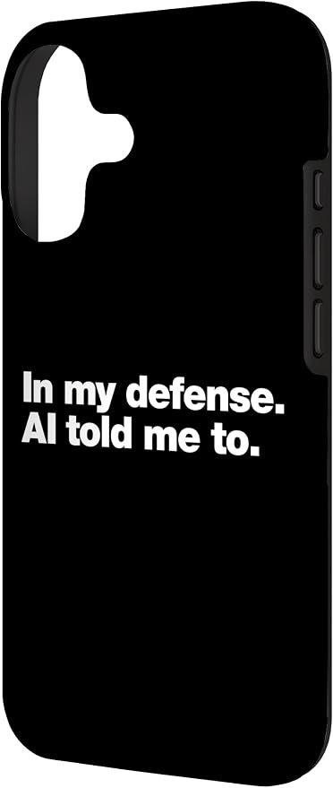 in My Defense AI Told Me to | Funny AI Agent Tech Quote Case for iPhone 17