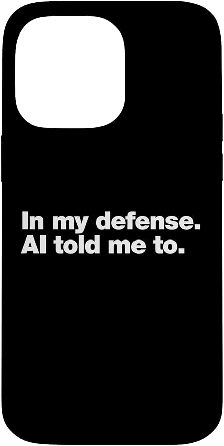 in My Defense AI Told Me to | Funny AI Agent Tech Quote Case for iPhone 14 Pro Max