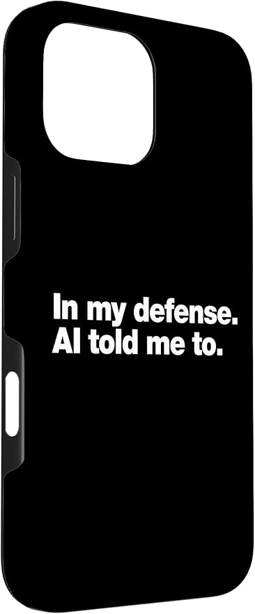 in My Defense AI Told Me to | Funny AI Agent Tech Quote Case for iPhone 16 Pro Max
