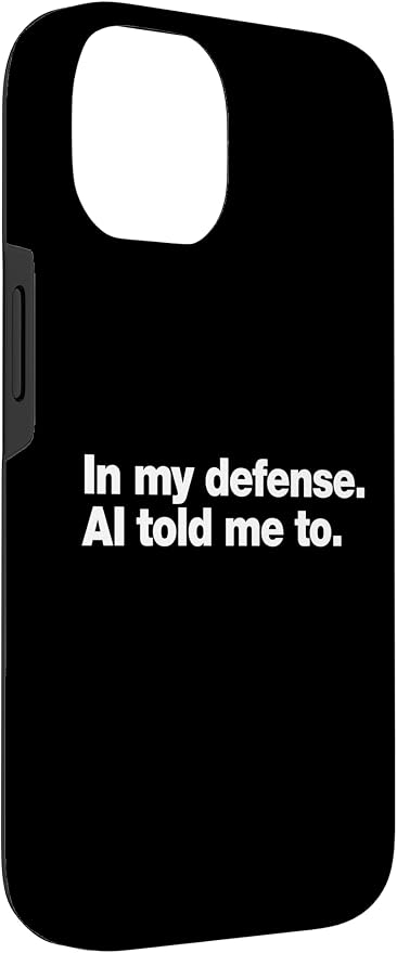 in My Defense AI Told Me to | Funny AI Agent Tech Quote Case for iPhone 14