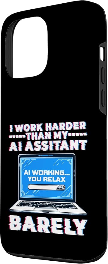 I Work Harder Than My AI Assistant Barely Case for iPhone 13 Pro Max