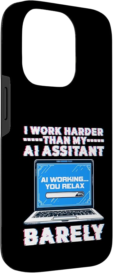 I Work Harder Than My AI Assistant Barely Case for iPhone 14 Pro