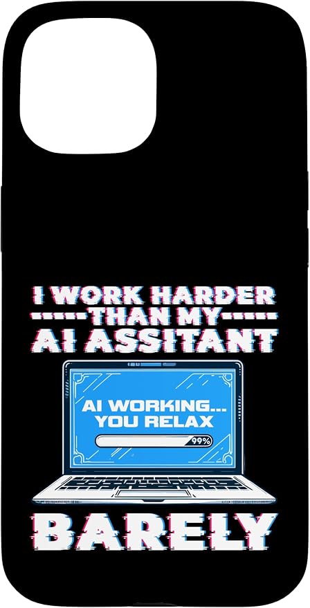 I Work Harder Than My AI Assistant Barely Case for iPhone 15