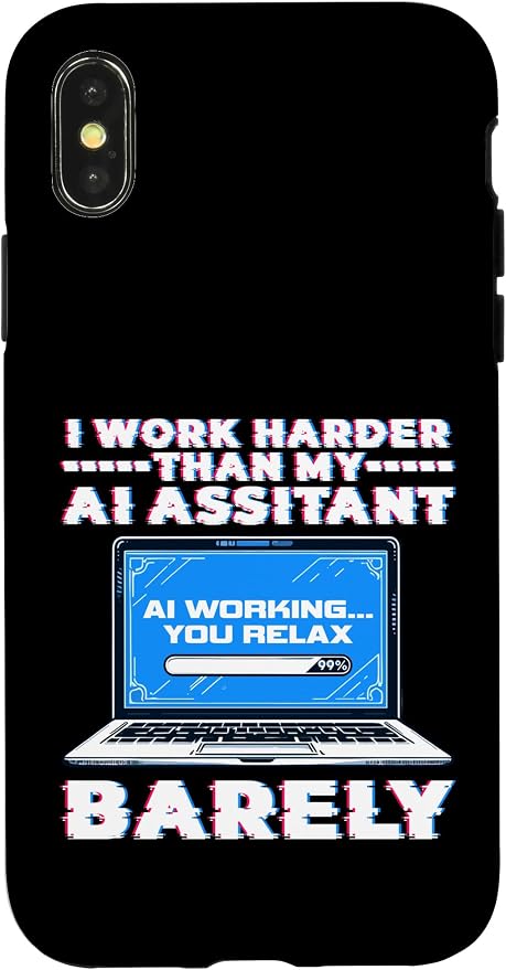 I Work Harder Than My AI Assistant Barely Case for iPhone X/XS