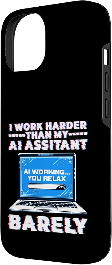 I Work Harder Than My AI Assistant Barely Case for iPhone 14