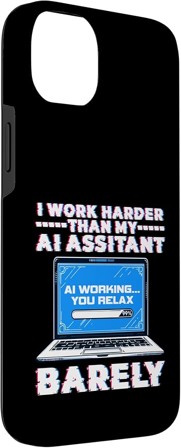 I Work Harder Than My AI Assistant Barely Case for iPhone 14 Plus