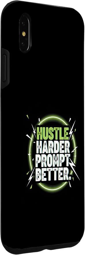 Hustle Harder Prompt Better AI Artificial Intelligence Case for iPhone Xs Max