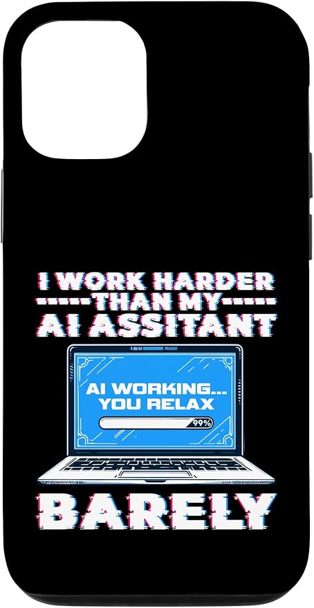 I Work Harder Than My AI Assistant Barely Case for iPhone 12/12 Pro