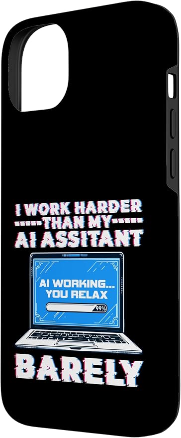 I Work Harder Than My AI Assistant Barely Case for iPhone 14 Plus