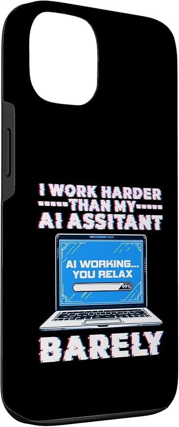 I Work Harder Than My AI Assistant Barely Case for iPhone 13