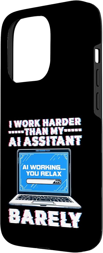 I Work Harder Than My AI Assistant Barely Case for iPhone 15 Pro