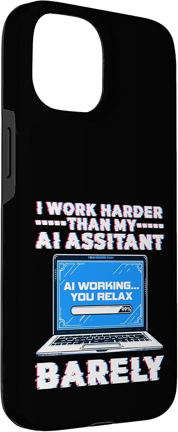 I Work Harder Than My AI Assistant Barely Case for iPhone 15